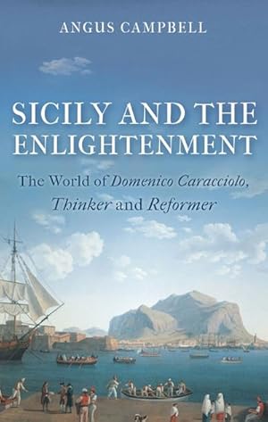 Bild des Verkufers fr Sicily and the Enlightenment : The World of Domenico Caracciolo, Thinker and Reformer zum Verkauf von AHA-BUCH GmbH