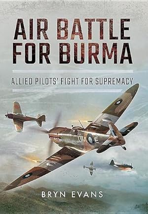 Bild des Verkufers fr Air Battle for Burma: Allied Pilots' Fight for Supremacy : Allied Pilots' Fight for Supremacy zum Verkauf von AHA-BUCH GmbH