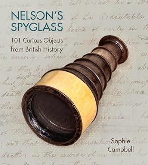Bild des Verkufers fr Nelson's Spyglass: 101 Curious Objects from British History zum Verkauf von AHA-BUCH GmbH