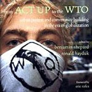 Imagen del vendedor de From ACT UP to the WTO : Urban Protest and Community Building in the Era of Globalization a la venta por AHA-BUCH GmbH