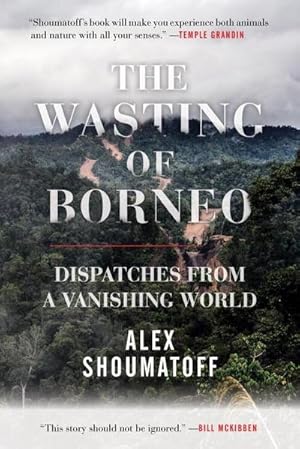 Image du vendeur pour The Wasting of Borneo : Dispatches from a Vanishing World mis en vente par AHA-BUCH GmbH