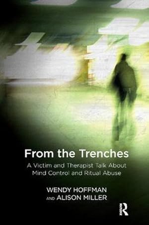 Bild des Verkufers fr From the Trenches : A Victim and Therapist Talk about Mind Control and Ritual Abuse zum Verkauf von AHA-BUCH GmbH