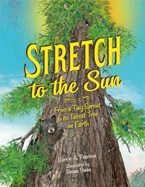 Bild des Verkufers fr Stretch to the Sun: From a Tiny Sprout to the Tallest Tree on Earth zum Verkauf von AHA-BUCH GmbH