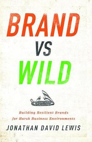 Bild des Verkufers fr Brand vs. Wild : Building Resilient Brands for Harsh Business Environments zum Verkauf von AHA-BUCH GmbH