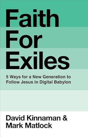 Seller image for Faith for Exiles : 5 Proven Ways to Help a New Generation Follow Jesus and Thrive in Digital Babylon for sale by AHA-BUCH GmbH