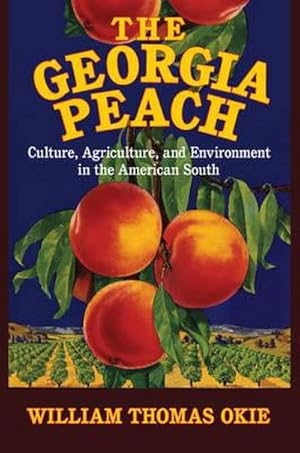 Bild des Verkufers fr The Georgia Peach : Culture, Agriculture, and Environment in the American South zum Verkauf von AHA-BUCH GmbH