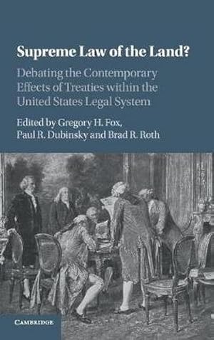 Bild des Verkufers fr Supreme Law of the Land? : Debating the Contemporary Effects of Treaties Within the United States Legal System zum Verkauf von AHA-BUCH GmbH