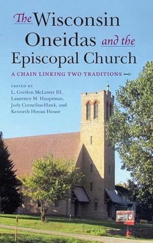 Bild des Verkufers fr The Wisconsin Oneidas and the Episcopal Church : A Chain Linking Two Traditions zum Verkauf von AHA-BUCH GmbH