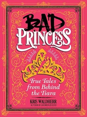 Bild des Verkufers fr Bad Princess: True Tales from Behind the Tiara zum Verkauf von AHA-BUCH GmbH