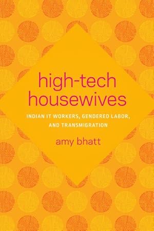 Bild des Verkufers fr High-Tech Housewives : Indian IT Workers, Gendered Labor, and Transmigration zum Verkauf von AHA-BUCH GmbH