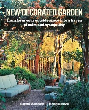 Bild des Verkufers fr New Decorated Garden : Transform Your Outside Space into a Haven of Calm and Tranquility zum Verkauf von AHA-BUCH GmbH