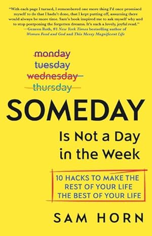 Seller image for Someday Is Not a Day in the Week : 10 Hacks to Make the Rest of Your Life the Best of Your Life for sale by AHA-BUCH GmbH
