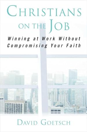 Bild des Verkufers fr Christians on the Job : Winning at Work Without Compromising Your Faith zum Verkauf von AHA-BUCH GmbH
