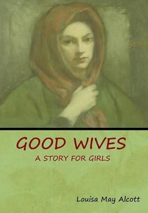 Seller image for Good Wives : A Story for Girls for sale by AHA-BUCH GmbH