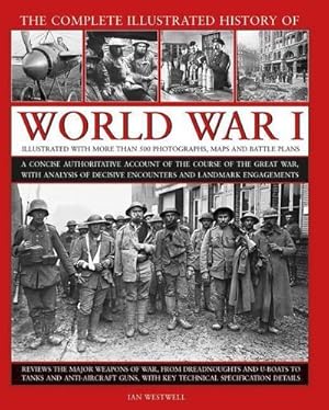 Bild des Verkufers fr World War I, Complete Illustrated History of : A concise authoritative account of the course of the Great War, with analysis of decisive encounters and landmark engagements zum Verkauf von AHA-BUCH GmbH