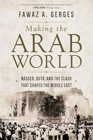 Bild des Verkufers fr Making the Arab World : Nasser, Qutb, and the Clash That Shaped the Middle East zum Verkauf von AHA-BUCH GmbH