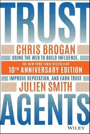 Seller image for Trust Agents : Using the Web to Build Influence, Improve Reputation, and Earn Trust for sale by AHA-BUCH GmbH