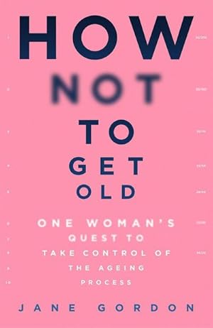 Bild des Verkufers fr How Not To Get Old : One Woman's Quest to Take Control of the Ageing Process zum Verkauf von AHA-BUCH GmbH