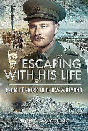 Bild des Verkufers fr Escaping with His Life : From Dunkirk to Germany via Norway, North Africa and Italian POW Camps zum Verkauf von AHA-BUCH GmbH
