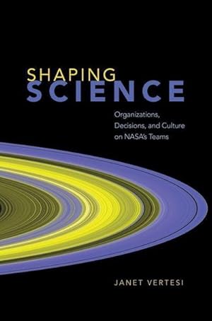 Bild des Verkufers fr Shaping Science : Organizations, Decisions, and Culture on Nasa's Teams zum Verkauf von AHA-BUCH GmbH