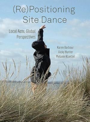 Bild des Verkufers fr (Re)Positioning Site Dance : Local Acts, Global Perspectives zum Verkauf von AHA-BUCH GmbH