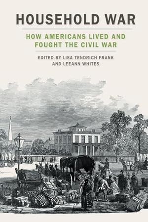 Imagen del vendedor de Household War : How Americans Lived and Fought the Civil War a la venta por AHA-BUCH GmbH