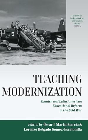 Image du vendeur pour Teaching Modernization : Spanish and Latin American Educational Reform in the Cold War mis en vente par AHA-BUCH GmbH