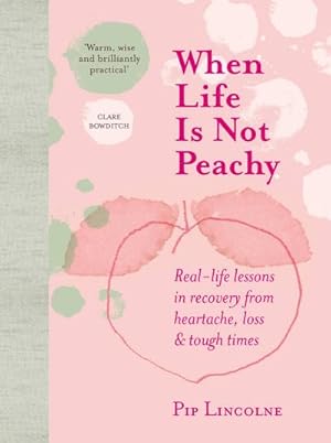 Bild des Verkufers fr When Life Is Not Peachy : Real-Life Lessons in Recovery from Heartache, Loss & Tough Times zum Verkauf von AHA-BUCH GmbH
