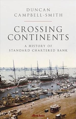 Bild des Verkufers fr Crossing Continents : A History of Standard Chartered Bank zum Verkauf von AHA-BUCH GmbH