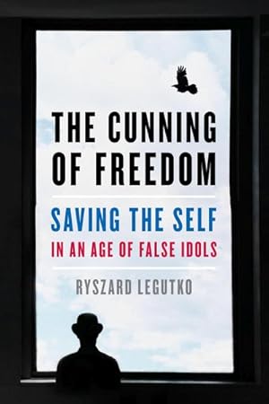 Bild des Verkufers fr The Cunning of Freedom : Saving the Self in an Age of False Idols zum Verkauf von AHA-BUCH GmbH