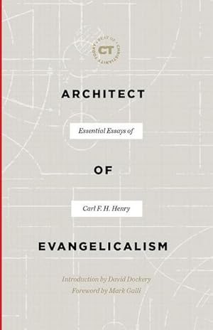 Bild des Verkufers fr Architect of Evangelicalism : Essential Essays of Carl F. H. Henry zum Verkauf von AHA-BUCH GmbH