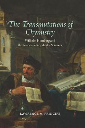 Seller image for The Transmutations of Chymistry : Wilhelm Homberg and the Academie Royale Des Sciences for sale by AHA-BUCH GmbH
