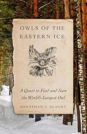 Bild des Verkufers fr Owls of the Eastern Ice : A Quest to Find and Save the World's Largest Owl zum Verkauf von AHA-BUCH GmbH
