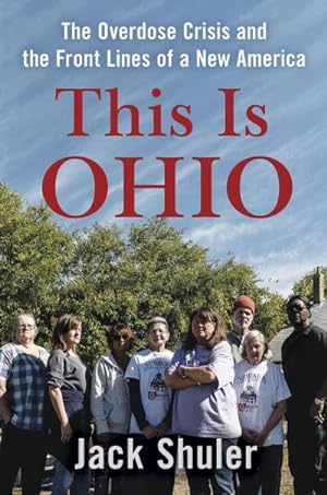 Bild des Verkufers fr This Is Ohio: The Overdose Crisis and the Front Lines of a New America zum Verkauf von AHA-BUCH GmbH