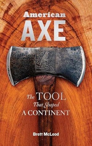 Bild des Verkufers fr American Axe : The Tool That Shaped a Continent zum Verkauf von AHA-BUCH GmbH