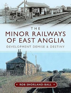 Bild des Verkufers fr The Minor Railways of East Anglia : Development Demise and Destiny zum Verkauf von AHA-BUCH GmbH