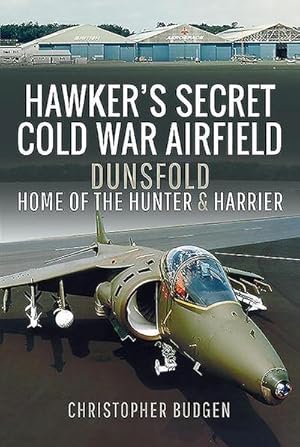 Bild des Verkufers fr Hawker's Secret Cold War Airfield : Dunsfold: Home of the Hunter and Harrier zum Verkauf von AHA-BUCH GmbH