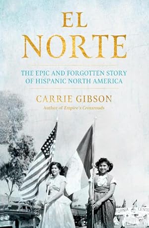 Bild des Verkufers fr El Norte : The Epic and Forgotten Story of Hispanic North America zum Verkauf von AHA-BUCH GmbH