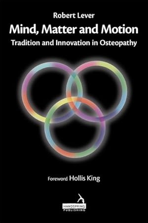 Bild des Verkufers fr Mind, Matter and Motion : Tradition and Innovation in Osteopathy zum Verkauf von AHA-BUCH GmbH