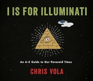 Bild des Verkufers fr I Is for Illuminati : An A-Z Guide to Our Paranoid Times zum Verkauf von AHA-BUCH GmbH