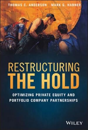 Bild des Verkufers fr Restructuring the Hold : Optimizing Private Equity and Portfolio Company Partnerships zum Verkauf von AHA-BUCH GmbH