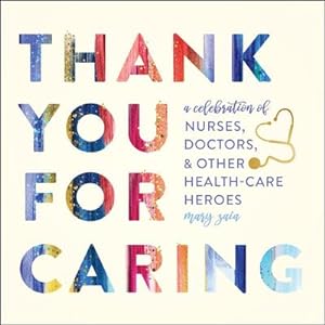 Seller image for Thank You for Caring : A Celebration of Nurses, Doctors, and Other Health-Care Heroes for sale by AHA-BUCH GmbH