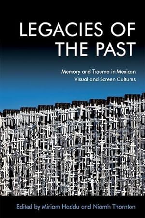 Bild des Verkufers fr Legacies of the Past : Memory and Trauma in Mexican Visual and Screen Cultures zum Verkauf von AHA-BUCH GmbH