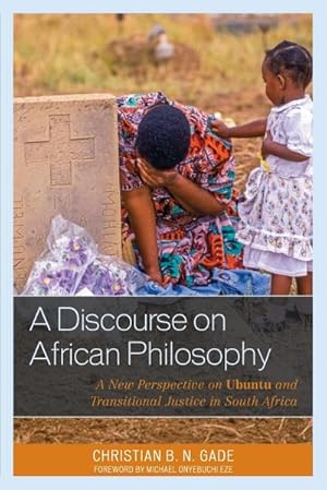 Image du vendeur pour A Discourse on African Philosophy : A New Perspective on Ubuntu and Transitional Justice in South Africa mis en vente par AHA-BUCH GmbH