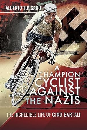 Seller image for A Champion Cyclist Against the Nazis : The Incredible Life of Gino Bartali for sale by AHA-BUCH GmbH