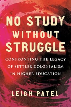 Bild des Verkufers fr No Study Without Struggle : Confronting Settler Colonialism in Higher Education zum Verkauf von AHA-BUCH GmbH