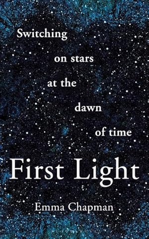 Bild des Verkufers fr First Light : Switching on Stars at the Dawn of Time zum Verkauf von AHA-BUCH GmbH