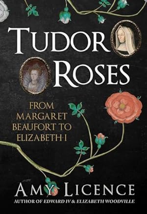 Bild des Verkufers fr Tudor Roses : From Margaret Beaufort to Elizabeth I zum Verkauf von AHA-BUCH GmbH