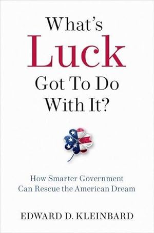 Bild des Verkufers fr What's Luck Got to Do with It? : How Smarter Government Can Rescue the American Dream zum Verkauf von AHA-BUCH GmbH