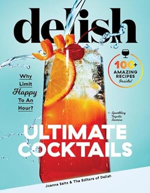 Bild des Verkufers fr Delish Ultimate Cocktails : Why Limit Happy To an Hour? zum Verkauf von AHA-BUCH GmbH